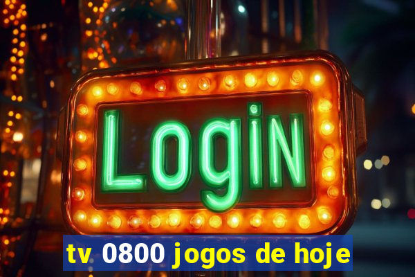 tv 0800 jogos de hoje